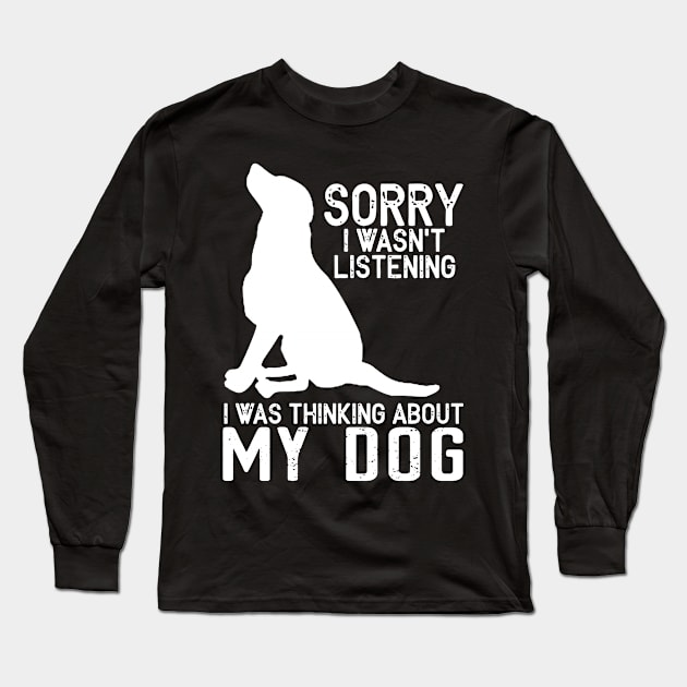 Sorry I Wasn't Listening I Was Thinking About My dog Long Sleeve T-Shirt by Hound mom